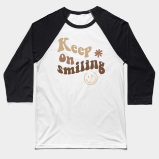 Keep on smiling Baseball T-Shirt